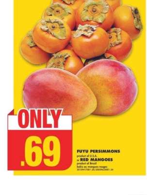 FUYU PERSIMMONS or RED MANGOES - Product of U.S A. or 
product of Brazil

kakis ou mangues rouges