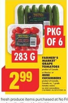 FARMER'S MARKET™ GRAPE TOMATOES 283 G or MINI CUCUMBERS PKG OF 6 - product of Canada or Mexico 
product of Canada, Canada no. 1 grade 

tomates raisins ou mini - concombres