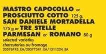 MASTRO CAPOCOLLO or PROSCIUTTO COTTO, 125 g, SAN DANIELE MORTADELLA, 175 g or TRE STELLE PARMESAN or ROMANO, 80 g - selected varieties 
charcuteries ou fromage