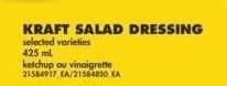 KRAFT SALAD DRESSING, 425 mL - selected varieties

ketchup ou vinaigrette