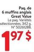 Great Value English Muffins 6-pack. - Pack. Selected varieties. 342 g.
50261288.