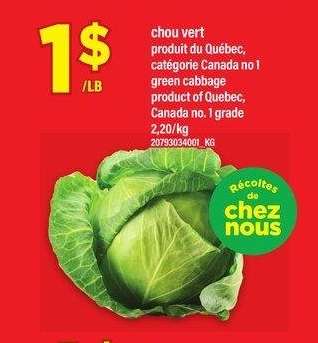 chou vert | green cabbage 2,20/kg - produit du Québec,
catégorie Canada no 1

product of Quebec,
Canada no. 1 grade