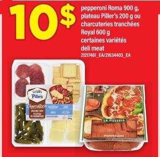 pepperoni Roma 900 g, plateau Piller's 200 g ou charcuteries tranchées Royal 600 g |deli meat - certaines variétés