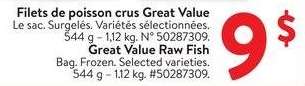 Great Value Raw Fish - Bag. Frozen. Selected varieties.
544 g-1.12 kg. #50341482.