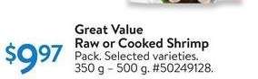 Great Value Raw or Cooked Shrimp - Pack. Selected varieties.
350g - 500 g