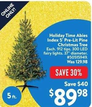 Holiday Time Abies Index 5' Pre-Lit Pine Christmas Tree - Each. 912 tips. 300 LED
fairy lights. 37" diameter.
#50515949.