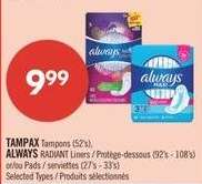 TAMPAX Tampons (52's), ALWAYS RADIANT Liners / Protège-dessous (92's - 108's) or/ou Pads / serviettes (27's - 33's)