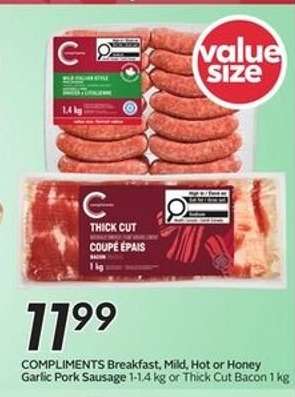 COMPLIMENTS Breakfast, Mild, Hot or Honey Garlic Pork Sausage or Thick Cut Bacon
