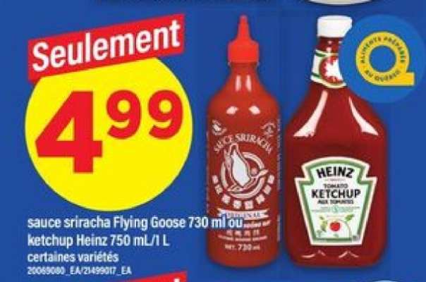 sauce sriracha Flying Goose 730 ml ou ketchup Heinz 750 mL/1 L