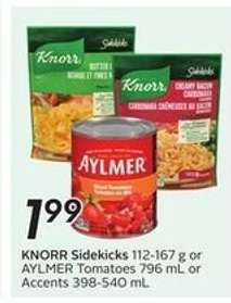 KNORR Sidekicks 112-167 g or AYLMER Tomatoes 796 mL or Accents 398-540 mL