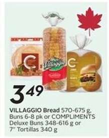 VILLAGGIO Bread 570-675 g, Buns 6-8 pk or COMPLIMENTS Deluxe Buns 348-616 g or 7" Tortillas 340 g