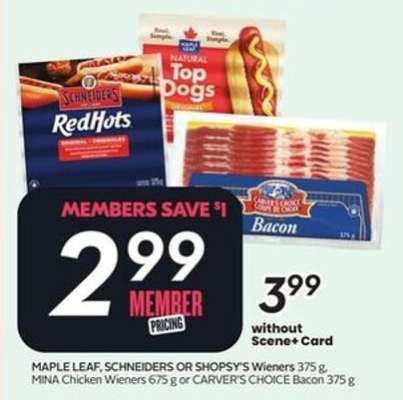 MAPLE LEAF, SCHNEIDERS OR SHOPSY'S Wieners 375 g, MINA Chicken Wieners 675 g or CARVER'S CHOICE Bacon 375 g