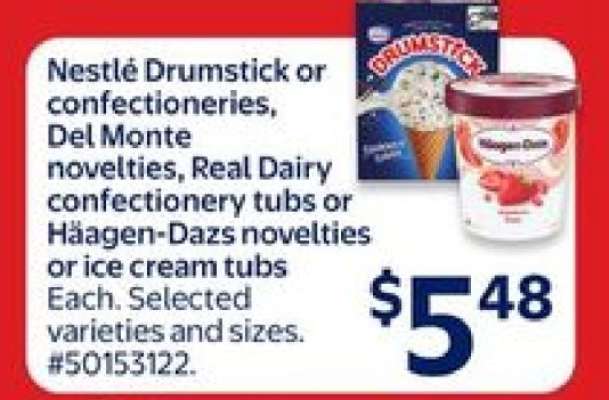 Nestlé Drumstick or Confectioneries, Del Monte Novelties, Real Dairy Confectionery Tubs or Haagen-Dazs Novelties or Ice Cream Tubs