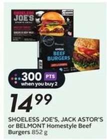 SHOELESS JOE'S, JACK ASTOR'S or BELMONT Homestyle Beef Burgers