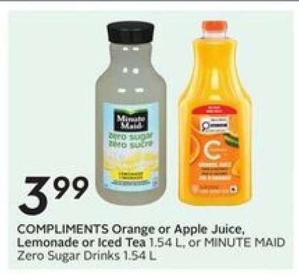 COMPLIMENTS Orange or Apple Juice, Lemonade or Iced Tea 1.54 L, or MINUTE MAID Zero Sugar Drinks 1.54 L
