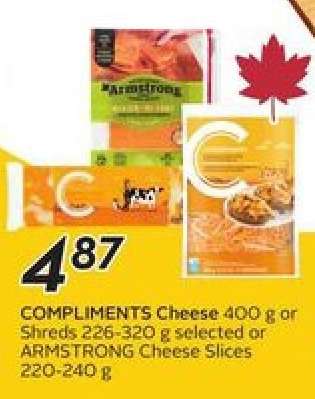 COMPLIMENTS Cheese 400 g or Shreds 226-320 g selected or ARMSTRONG Cheese Slices 220-240 g