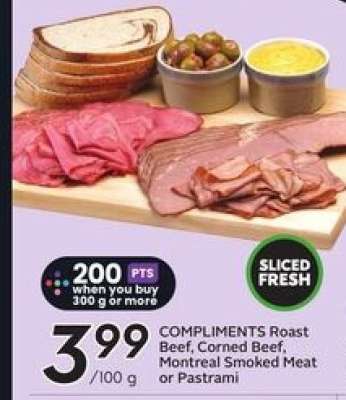 COMPLIMENTS Roast Beef, Corned Beef, Montreal Smoked Meat or Pastrami