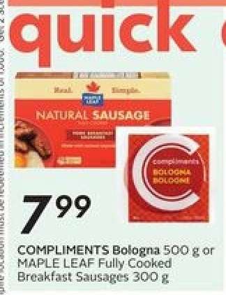 COMPLIMENTS Bologna 500 g or MAPLE LEAF Fully Cooked Breakfast Sausages 300 g