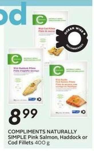 COMPLIMENTS NATURALLY SIMPLE Pink Salmon, Haddock or Cod Fillets