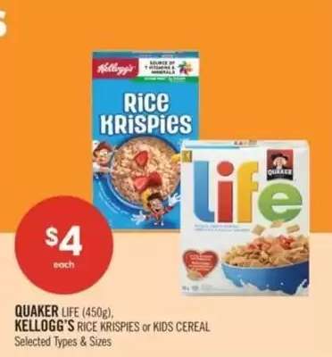 QUAKER LIFE (450g), KELLOGG'S RICE KRISPIES or Kids Cereal