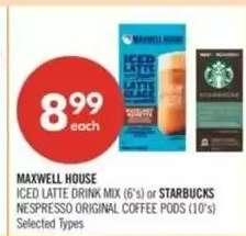 MAXWELL HOUSE ICED LATTE DRINK MIX (6's) or STARBUCKS NESPRESSO ORIGINAL COFFEE PODS (10's)