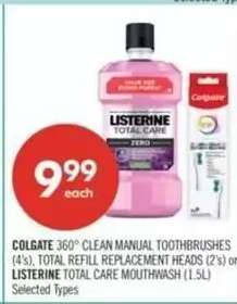 COLGATE 360° CLEAN MANUAL TOOTHBRUSHES (4's), TOTAL REFILL REPLACEMENT HEADS (2's) or LISTERINE TOTAL CARE MOUTHWASH (1.5L)