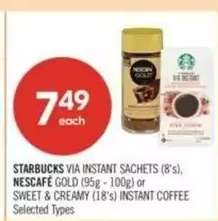 STARBUCKS VIA INSTANT SACHETS (8's), NESCAFE GOLD (95g - 100g) or SWEET & CREAMY (18's) INSTANT COFFEE
